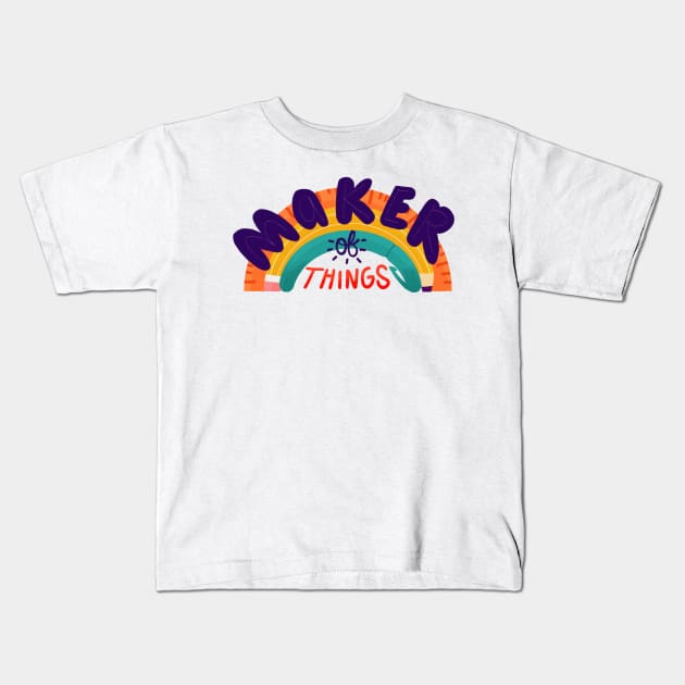 Maker of Things Kids T-Shirt by Maia Fadd